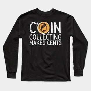 Coin Collecting Makes Cents Long Sleeve T-Shirt